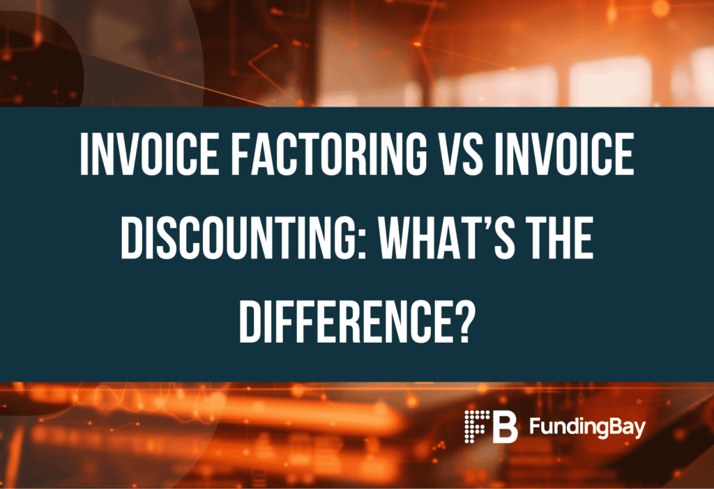 Invoice Factoring vs Invoice Discounting: What’s the Difference?