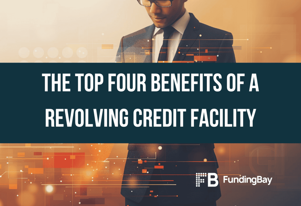 The Top Four Benefits of a Revolving Credit Facility