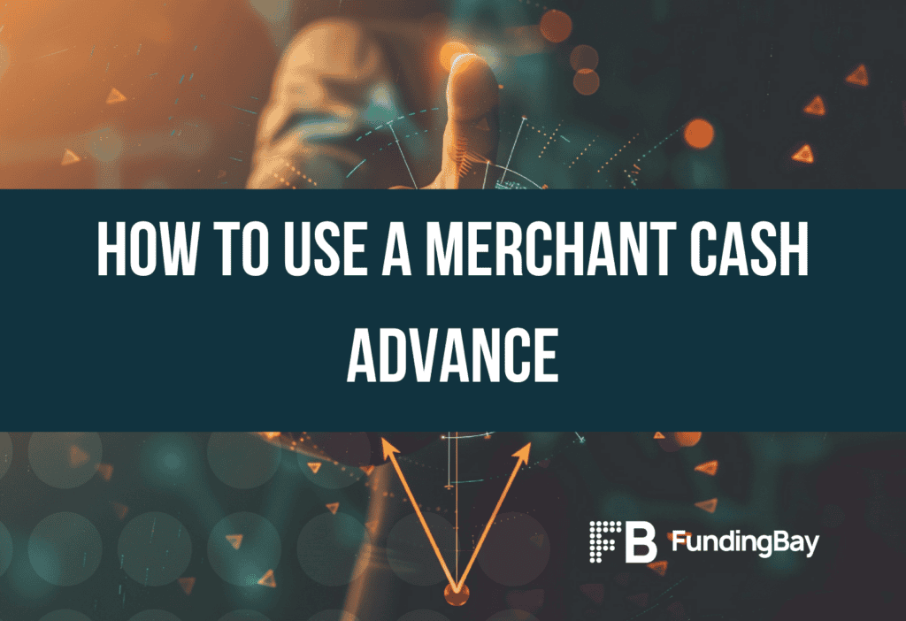 How to Use a Merchant Cash Advance