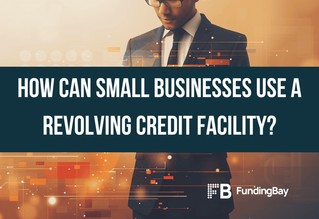 How Can Small Businesses Use A Revolving Credit Facility?