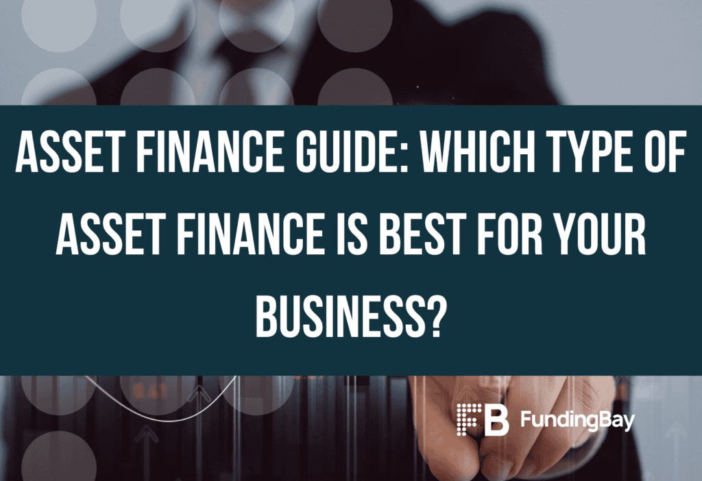 Asset finance guide: Which type of asset finance is best for your business?