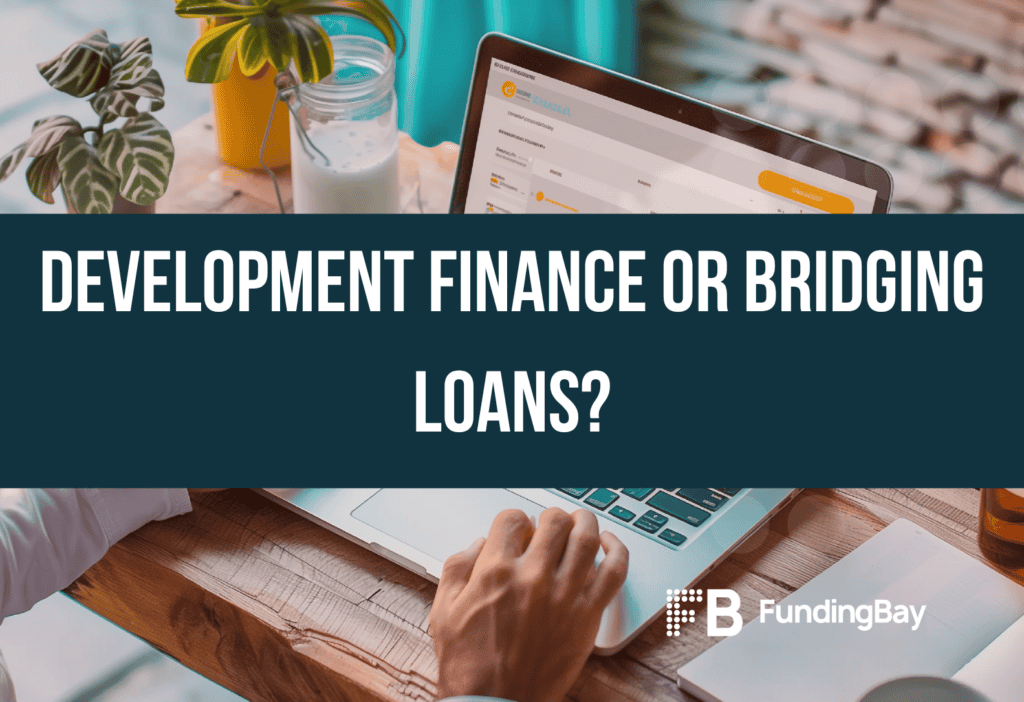 Development finance or bridging loans?