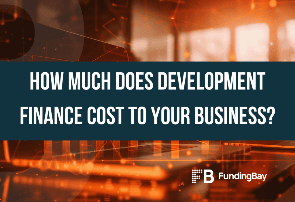 How much does development finance cost to your business?