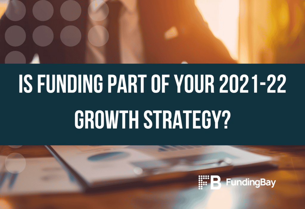 Is funding part of your 2021-22 growth strategy?