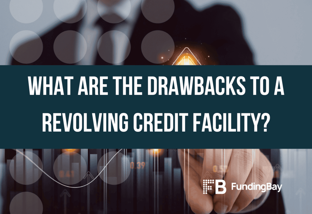What are the drawbacks to a revolving credit facility?