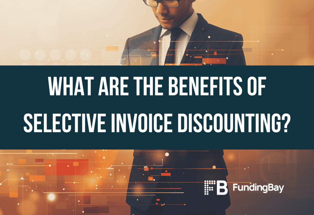 What are the benefits of selective invoice discounting?
