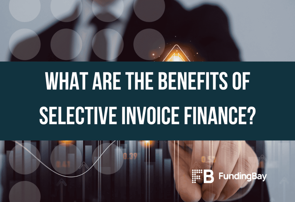 What are the benefits of selective invoice finance?