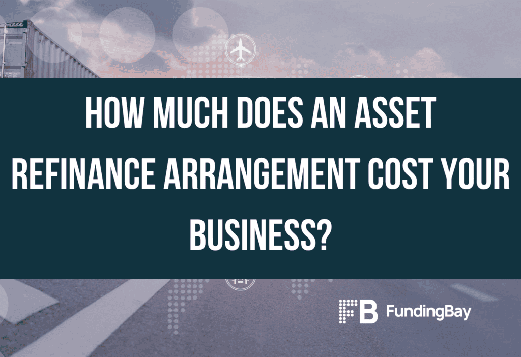 How much does an asset refinance arrangement cost your business?