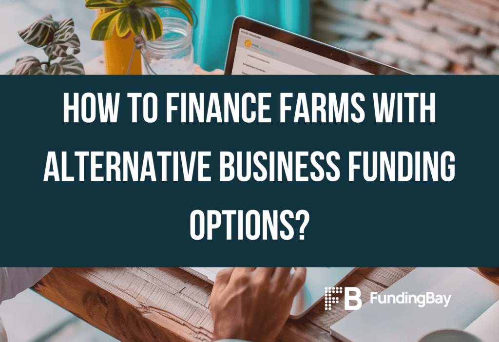 How to finance farms with alternative business funding options?