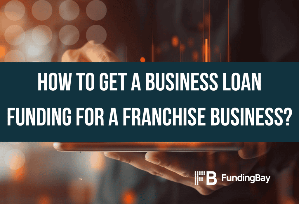 How to get a business loan funding for a franchise business?