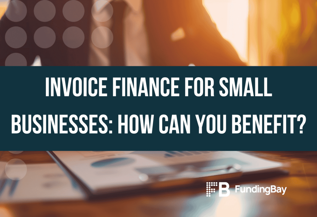 Invoice finance for small businesses: how can you benefit?