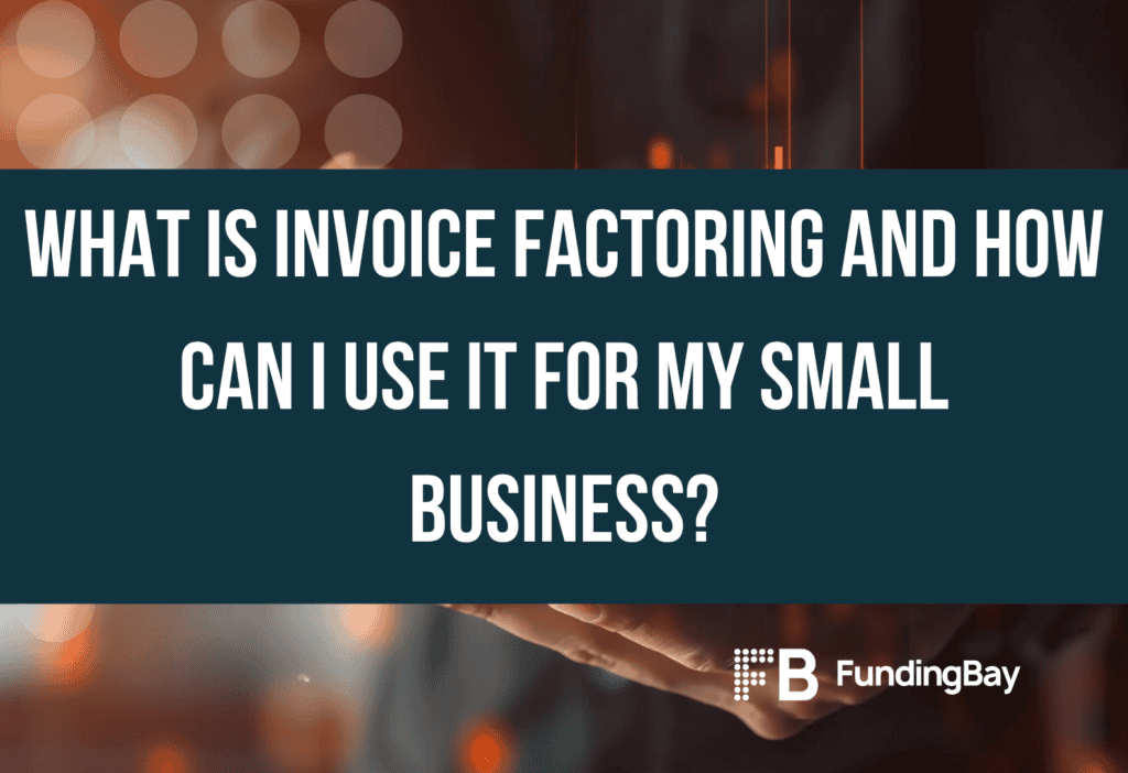 What is invoice factoring and how can I use it for my small business?