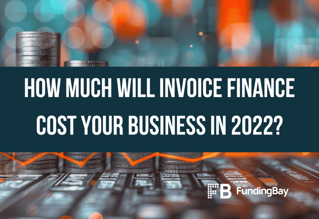 How much will invoice finance cost your business in 2022?