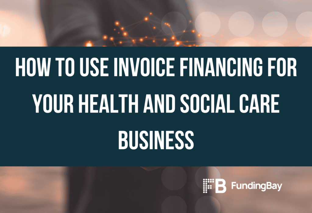 How to use invoice financing for your health and social care business