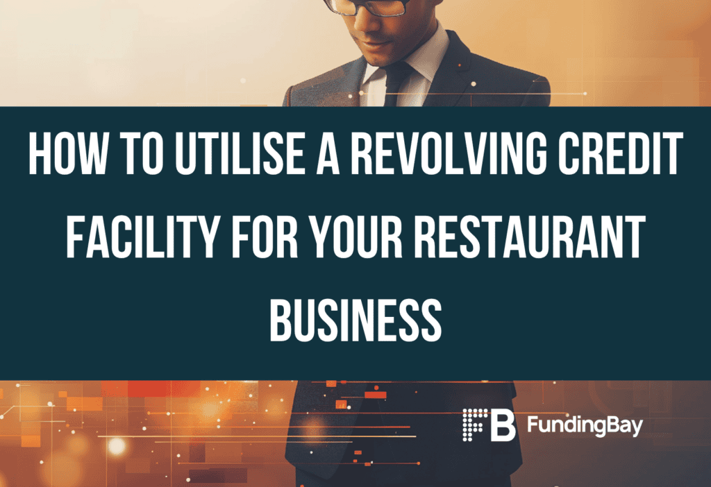How to utilise a revolving credit facility for your restaurant business