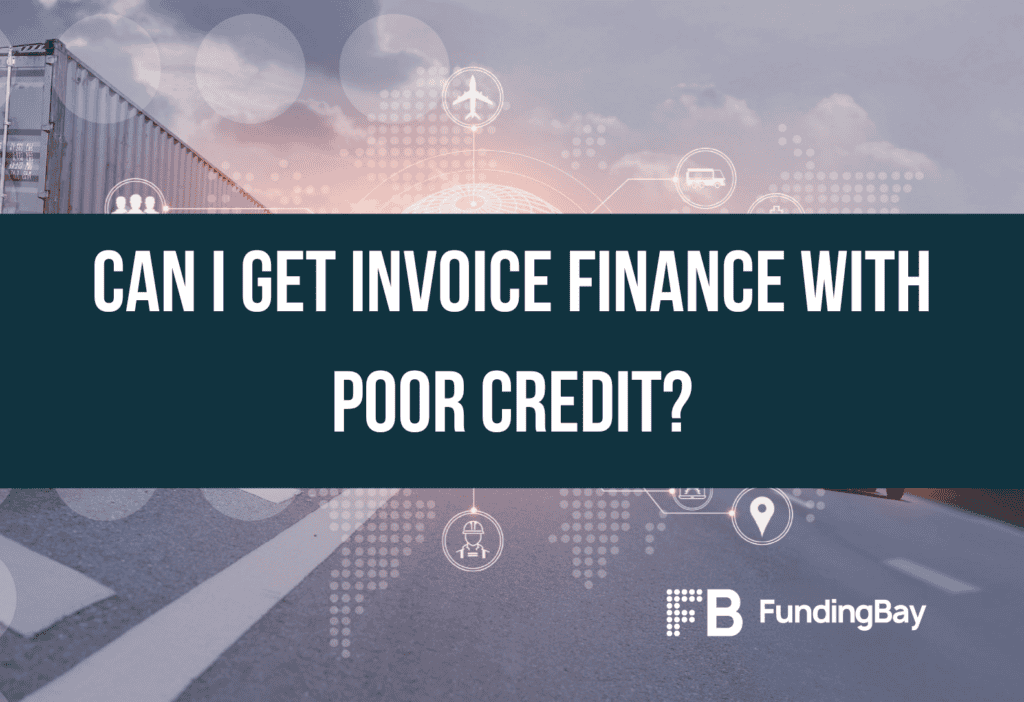 Can I get invoice finance with poor credit?
