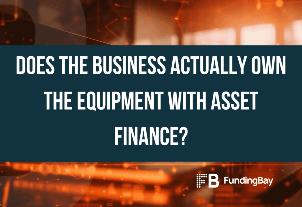 Does the business actually own the equipment with asset finance?