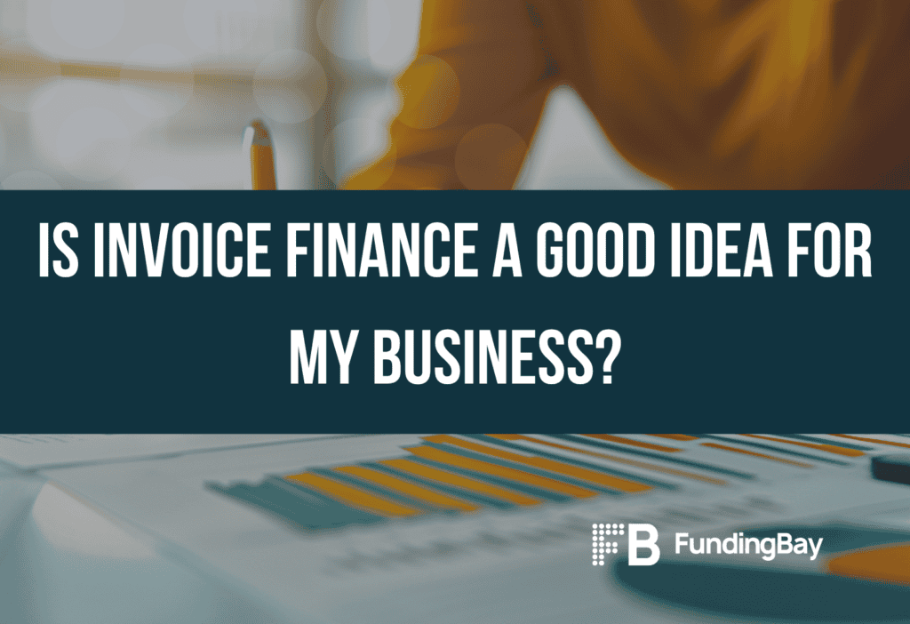 Is invoice finance a good idea for my business?