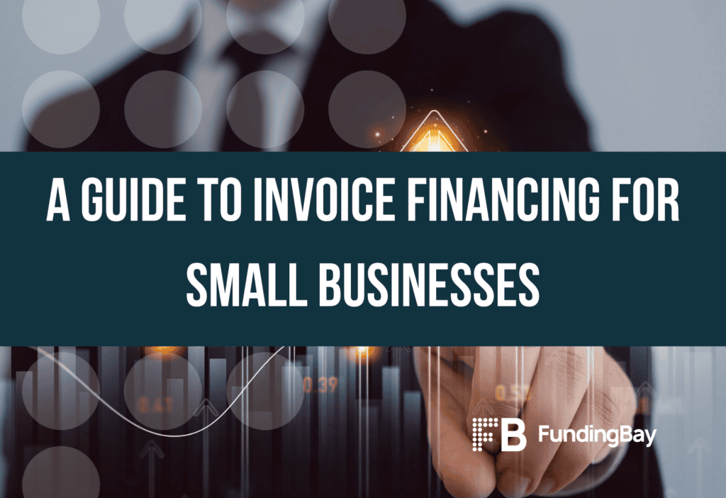A Guide to Invoice Financing for Small Businesses