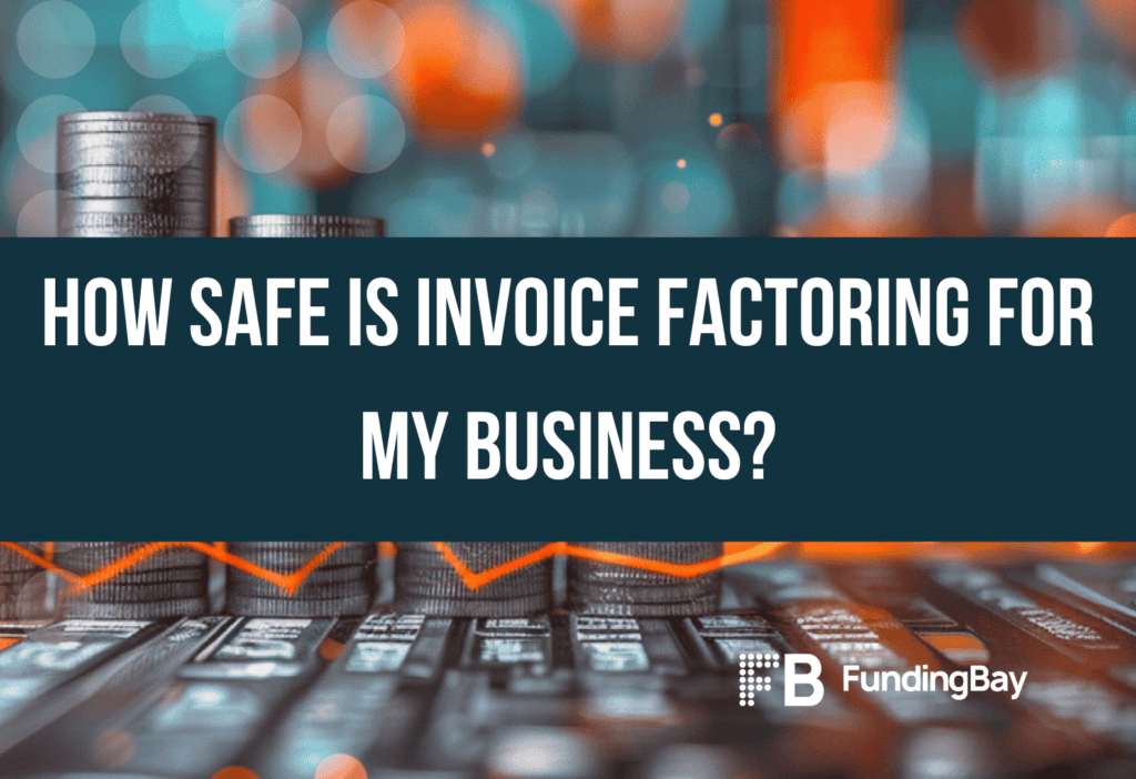 How Safe is Invoice Factoring for my Business?