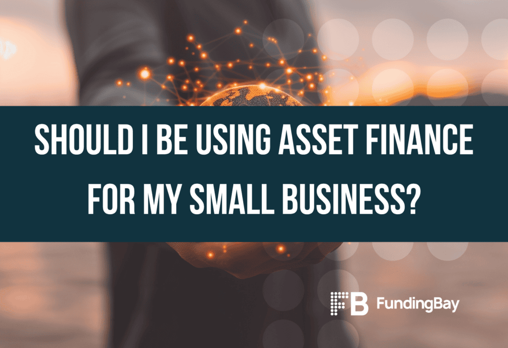 Should I be Using Asset Finance for my Small Business?