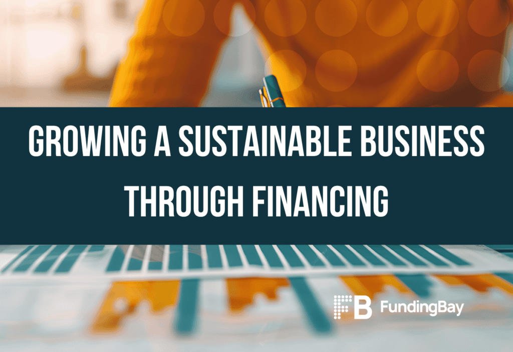 Growing a Sustainable Business Through Financing