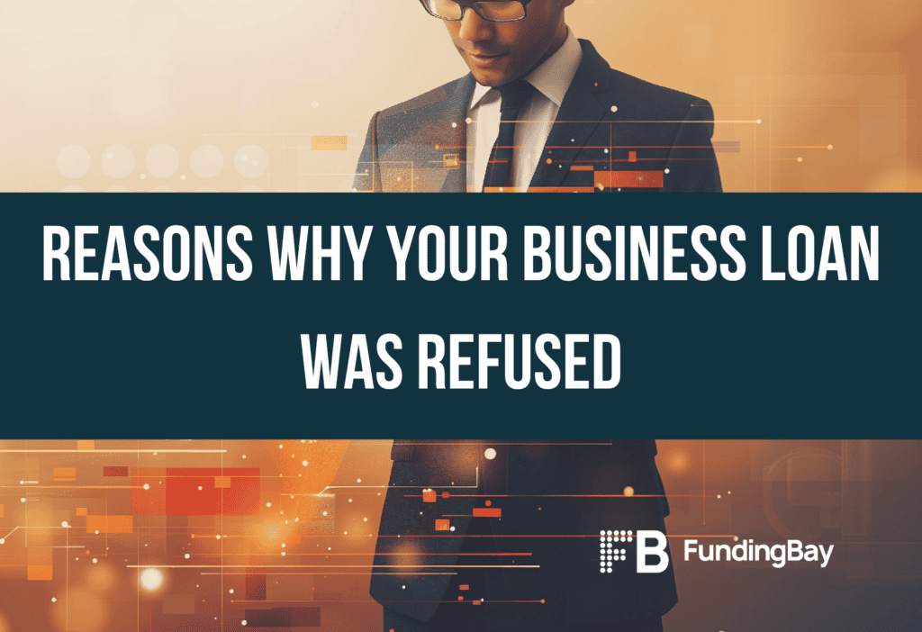 Reasons why your business loan was refused