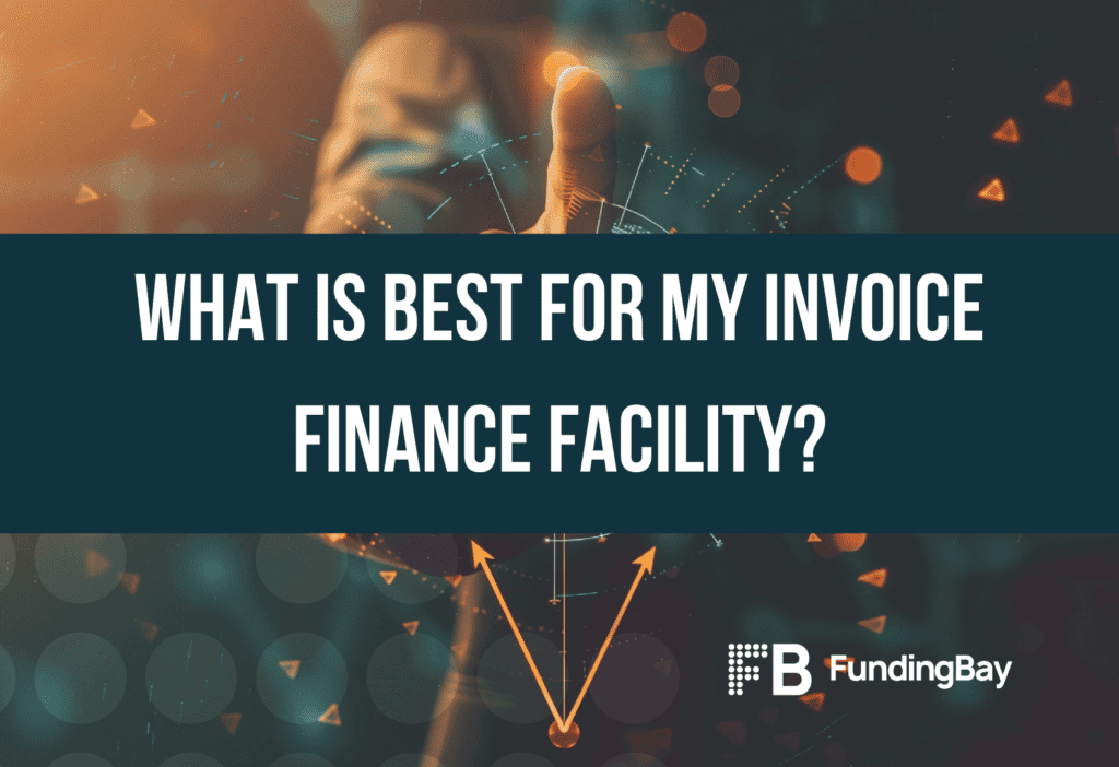 What is best for my invoice finance facility?