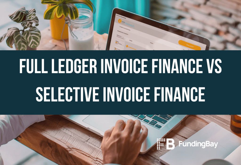 Full Ledger Invoice Finance vs Selective Invoice Finance