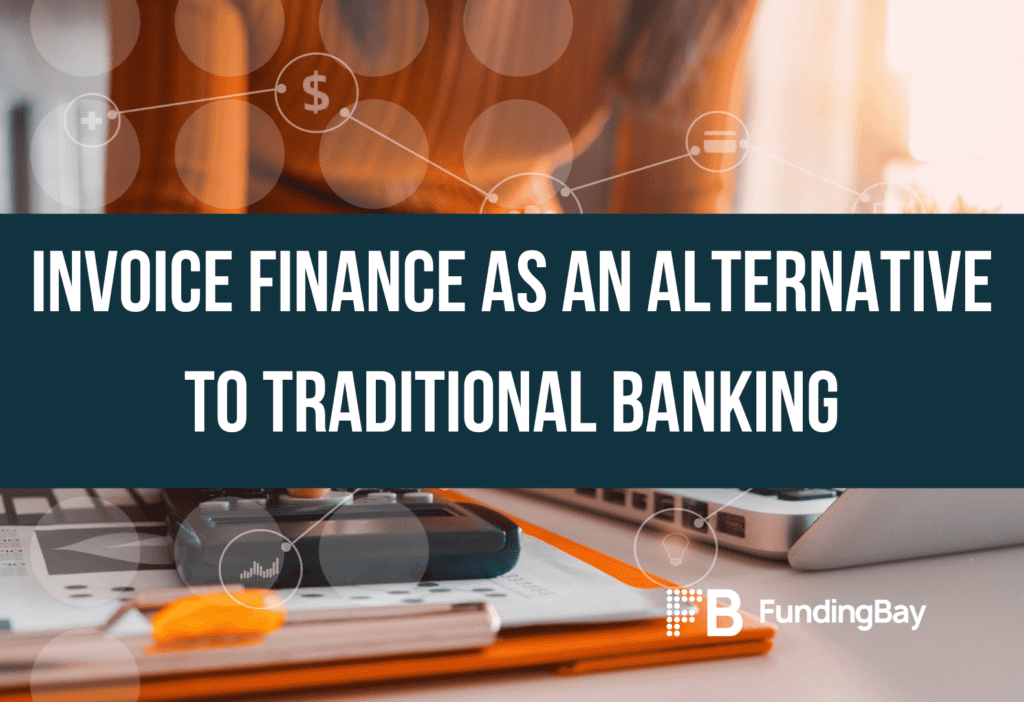Invoice Finance as an Alternative to Traditional Banking