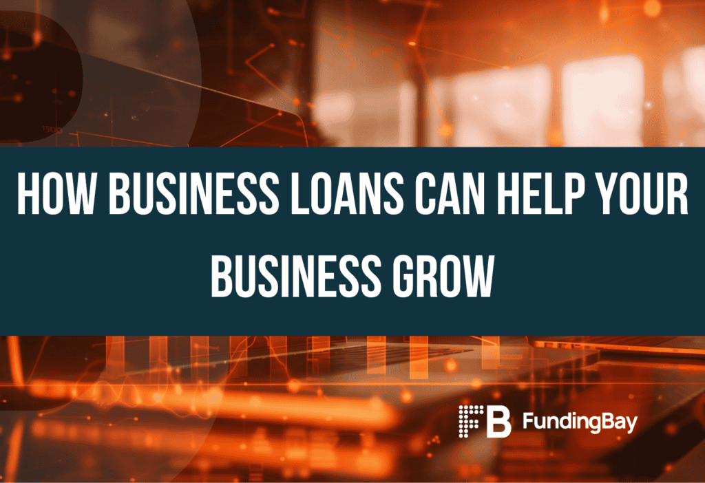 How Business Loans Can Help Your Business Grow