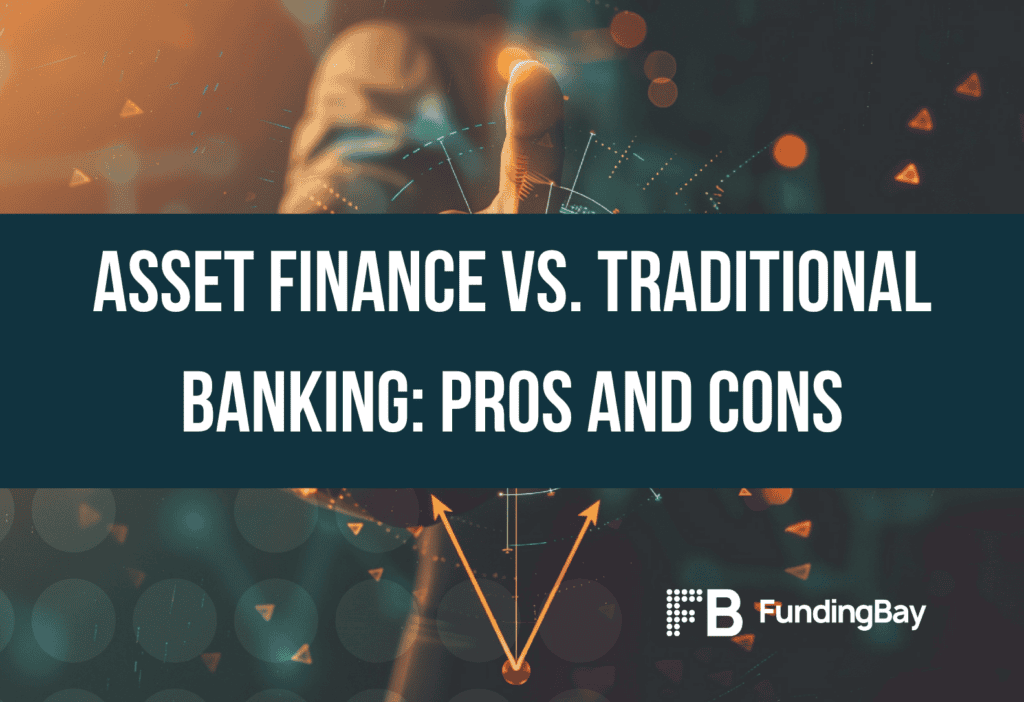 Asset Finance vs. Traditional Banking: Pros and Cons