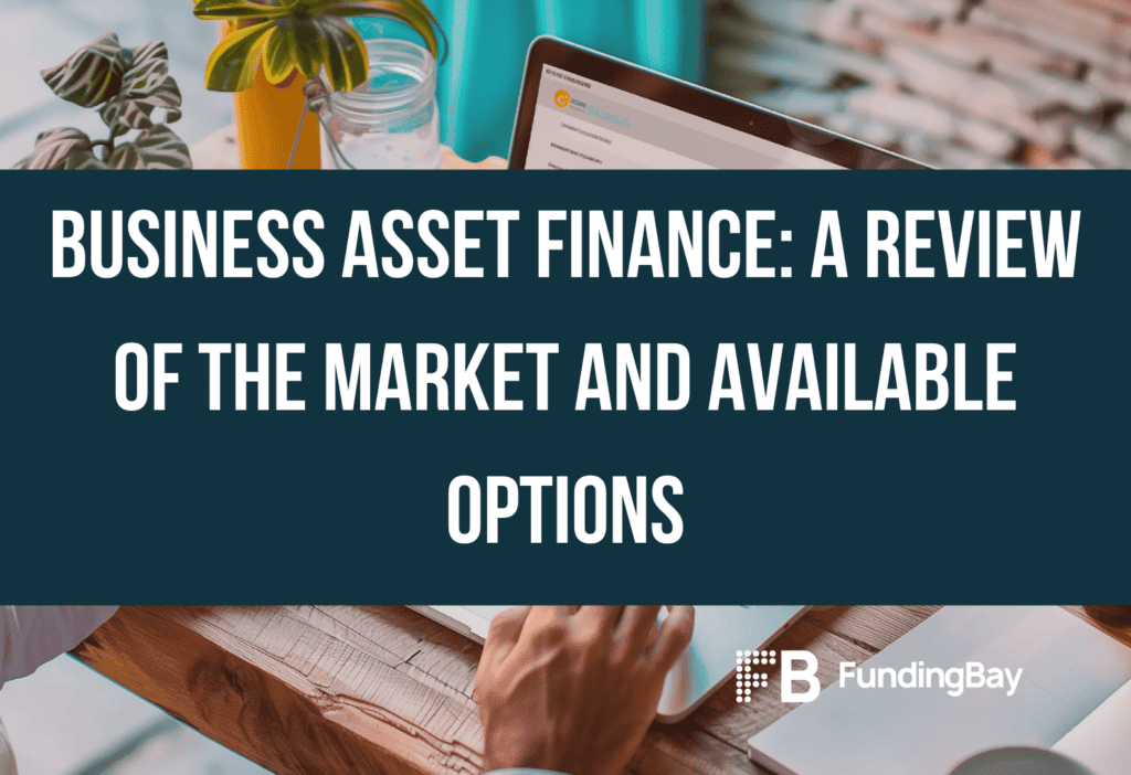 Business Asset Finance: A Review of the Market and Available Options