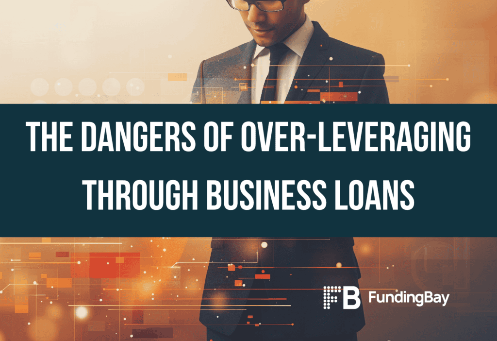 The Dangers of Over-Leveraging through Business Loans