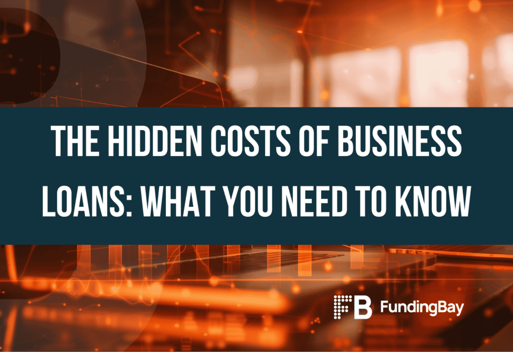 The Hidden Costs of Business Loans: What You Need to Know