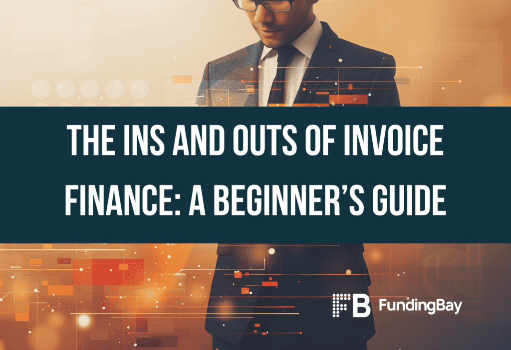 The Ins and Outs of Invoice Finance: A Beginner’s Guide