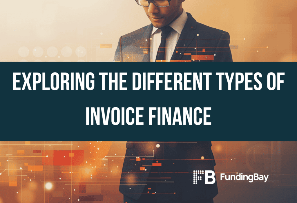 Exploring the Different Types of Invoice Finance