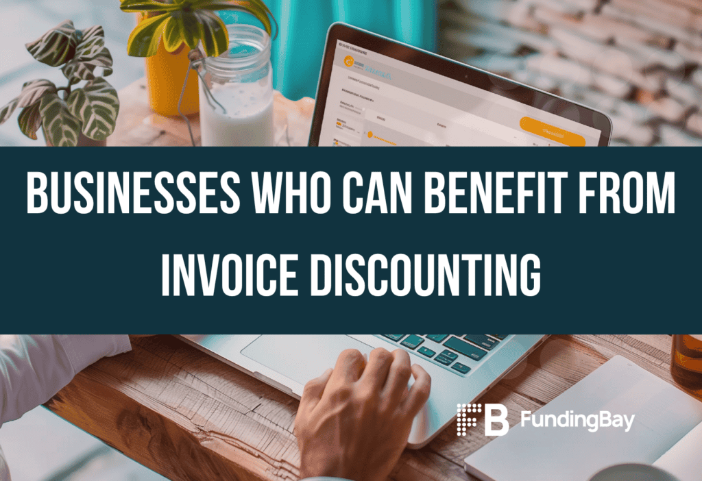 Businesses Who Can Benefit From Invoice Discounting