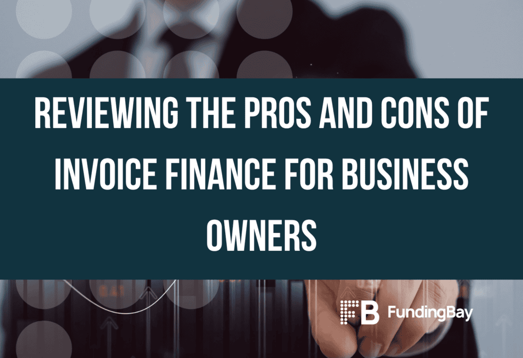 Reviewing the Pros and Cons of Invoice Finance for Business Owners