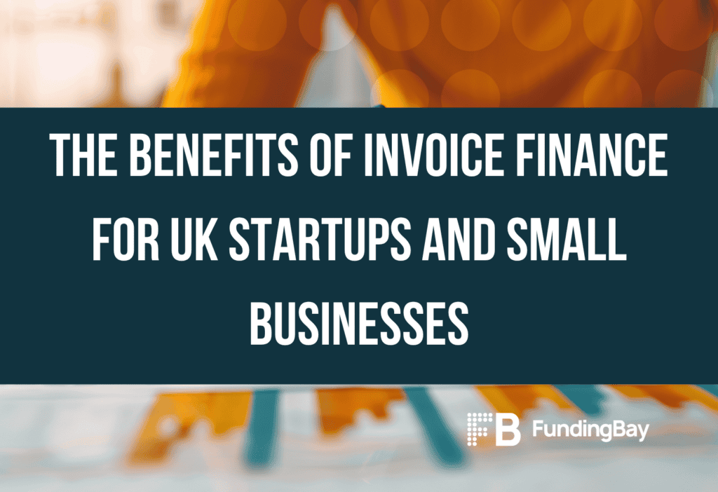The Benefits of Invoice Finance for UK Startups and Small Businesses