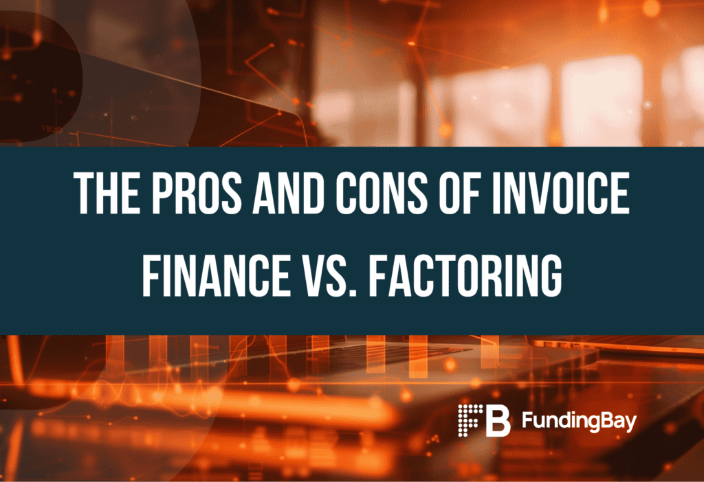 The Pros and Cons of Invoice Finance vs. Factoring