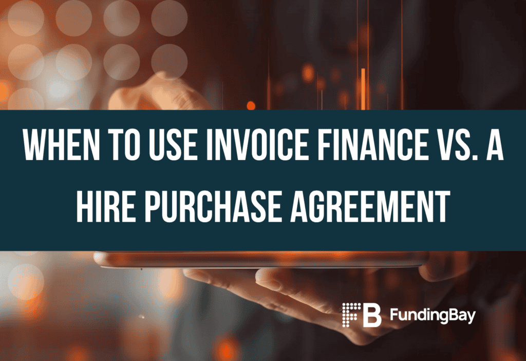 When to Use Invoice Finance vs. a Hire Purchase Agreement