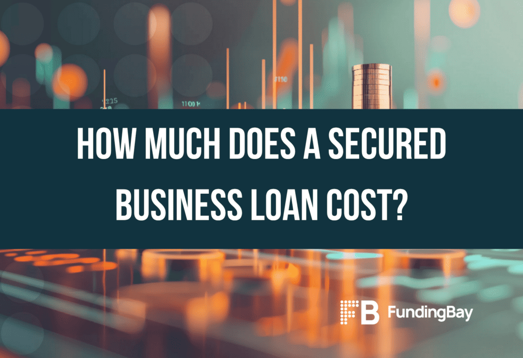 How Much Does a Secured Business Loan Cost?