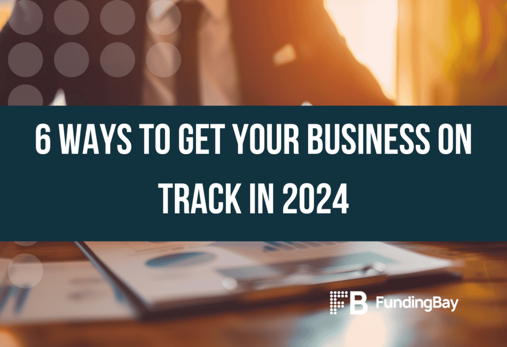 6 Ways To Get Your Business On Track In 2024