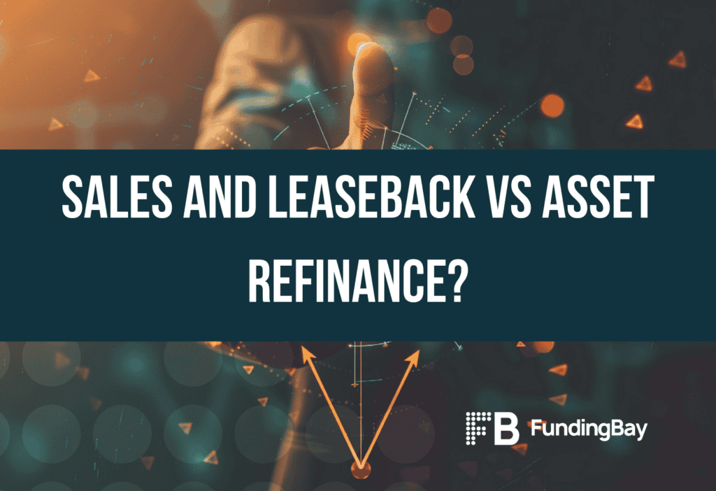 Sales and Leaseback vs Asset Refinance?