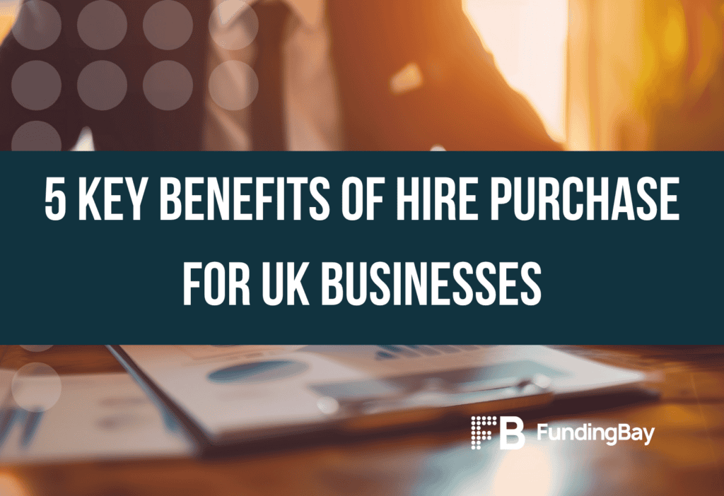 5 Key Benefits of Hire Purchase for UK Businesses