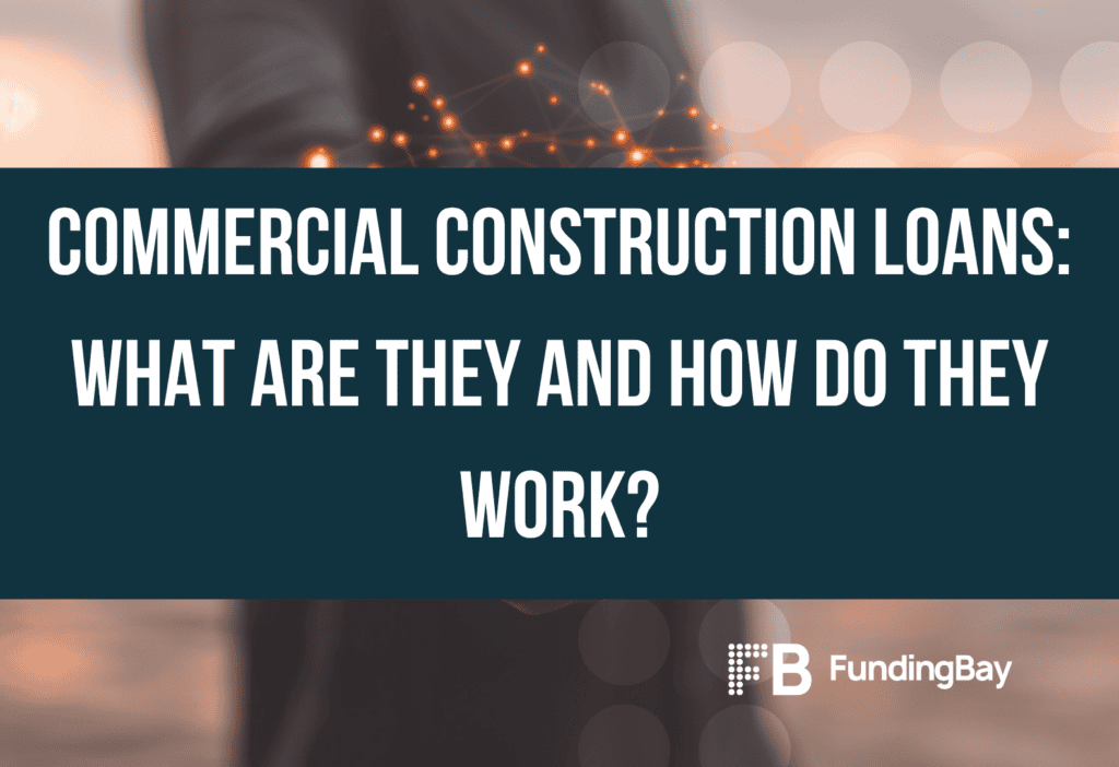 Commercial construction loans what are they and how do they work