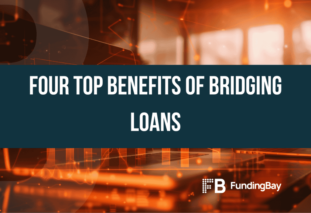 Four Top Benefits of Bridging Loans