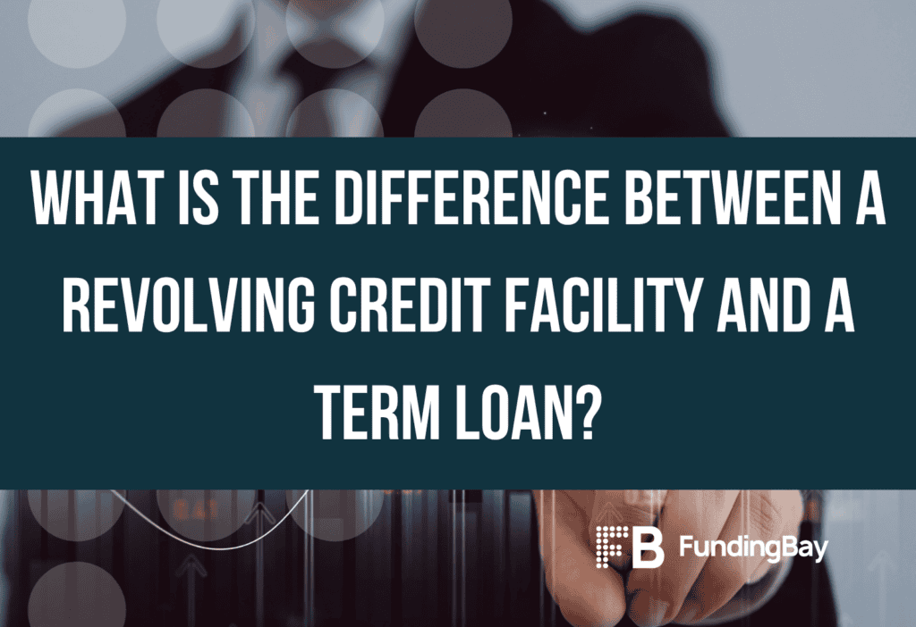 What is the difference between a revolving credit facility and a term loan